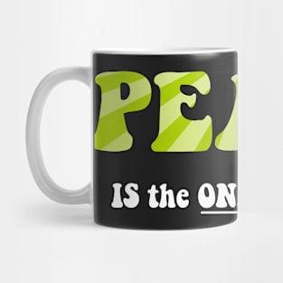 Peace -  Is the ONLY ANSWER Mug